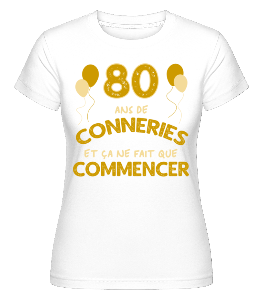 80 Ans De Conneries ·  T-shirt Shirtinator femme