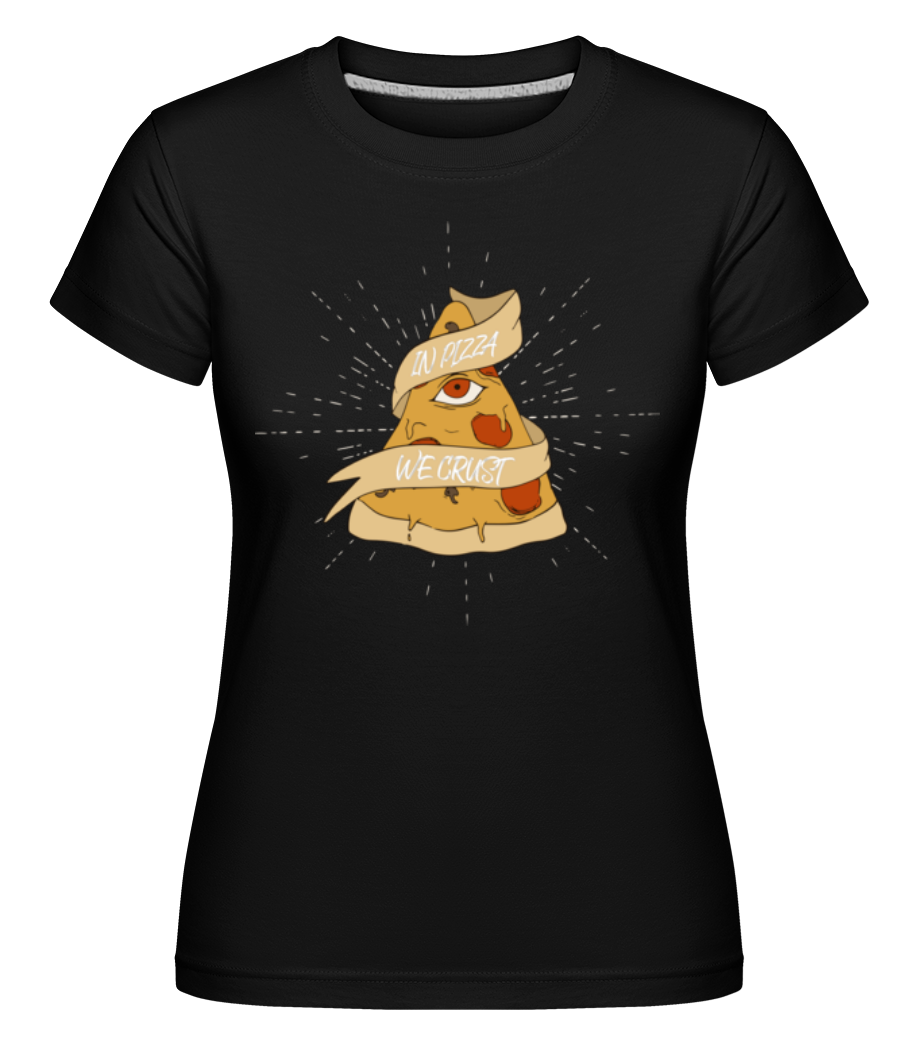 In Pizza We Crust ·  T-shirt Shirtinator femme
