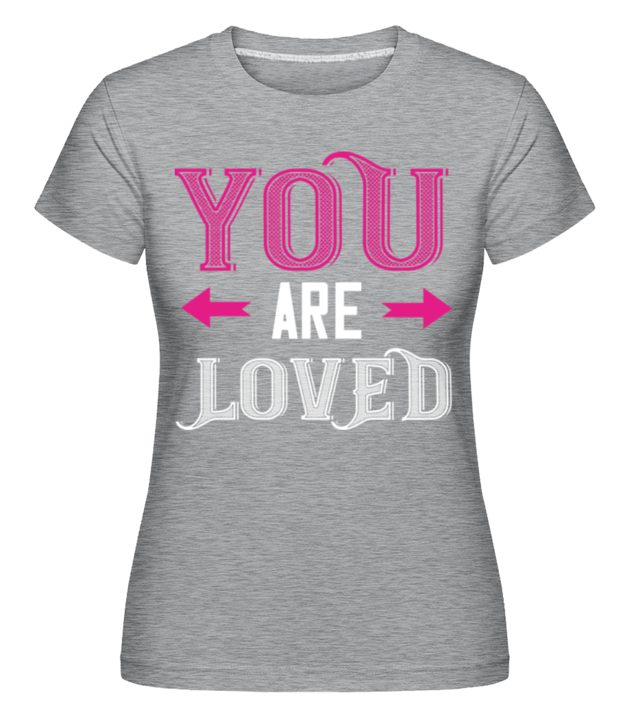You Are Loved -  T-shirt Shirtinator femme - Gris chiné - Devant