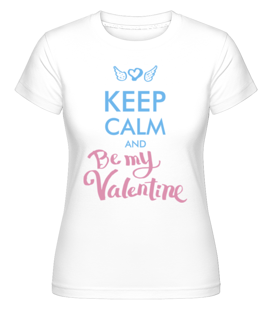 Keep Calm And Be My Valentine ·  T-shirt Shirtinator femme