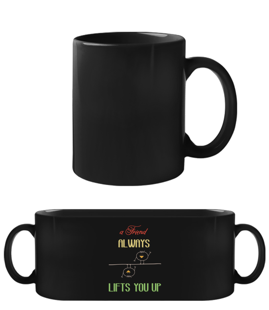 A Friend Always Lifts You Up · Tasse Noire