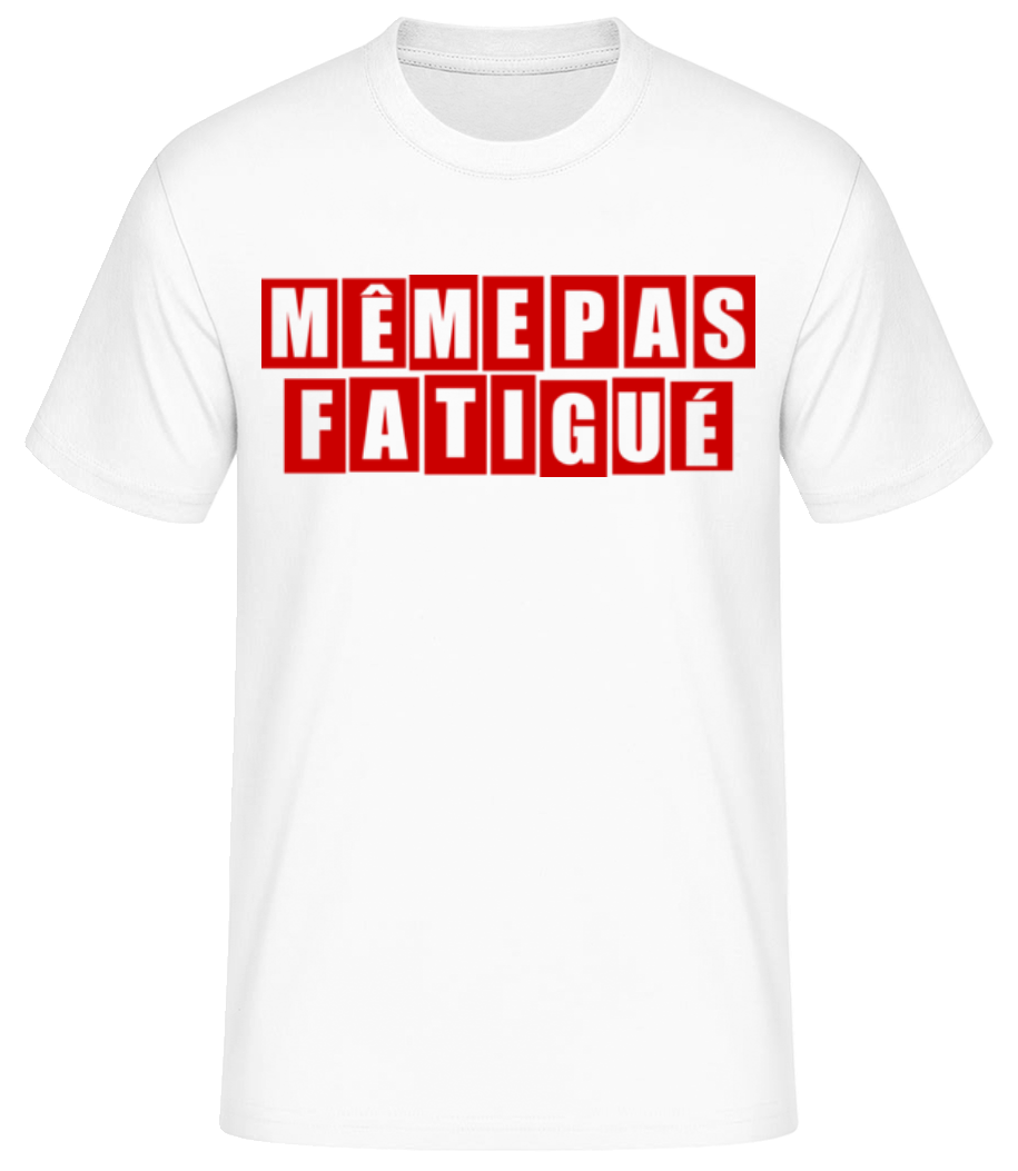 Même Pas Fatiguée · T-shirt standard Homme