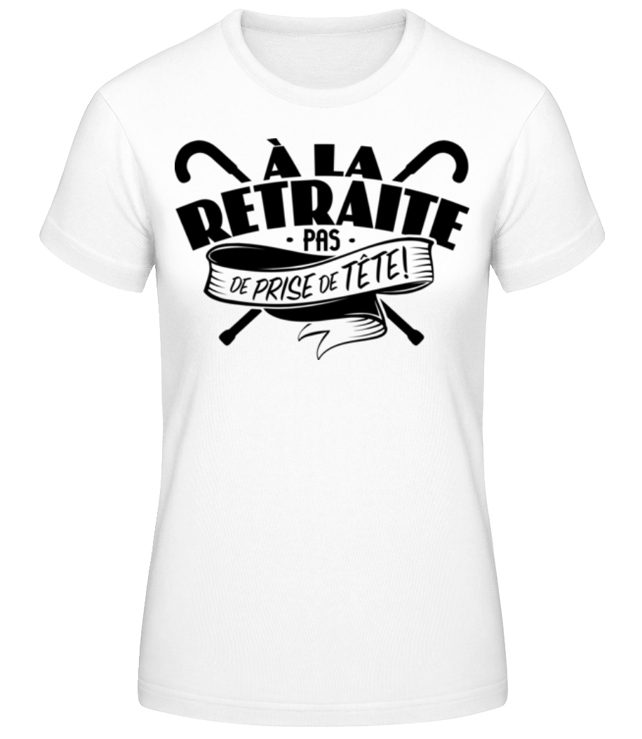 À La Retraite, Pas De Prise De Tête! · T-shirt standard Femme