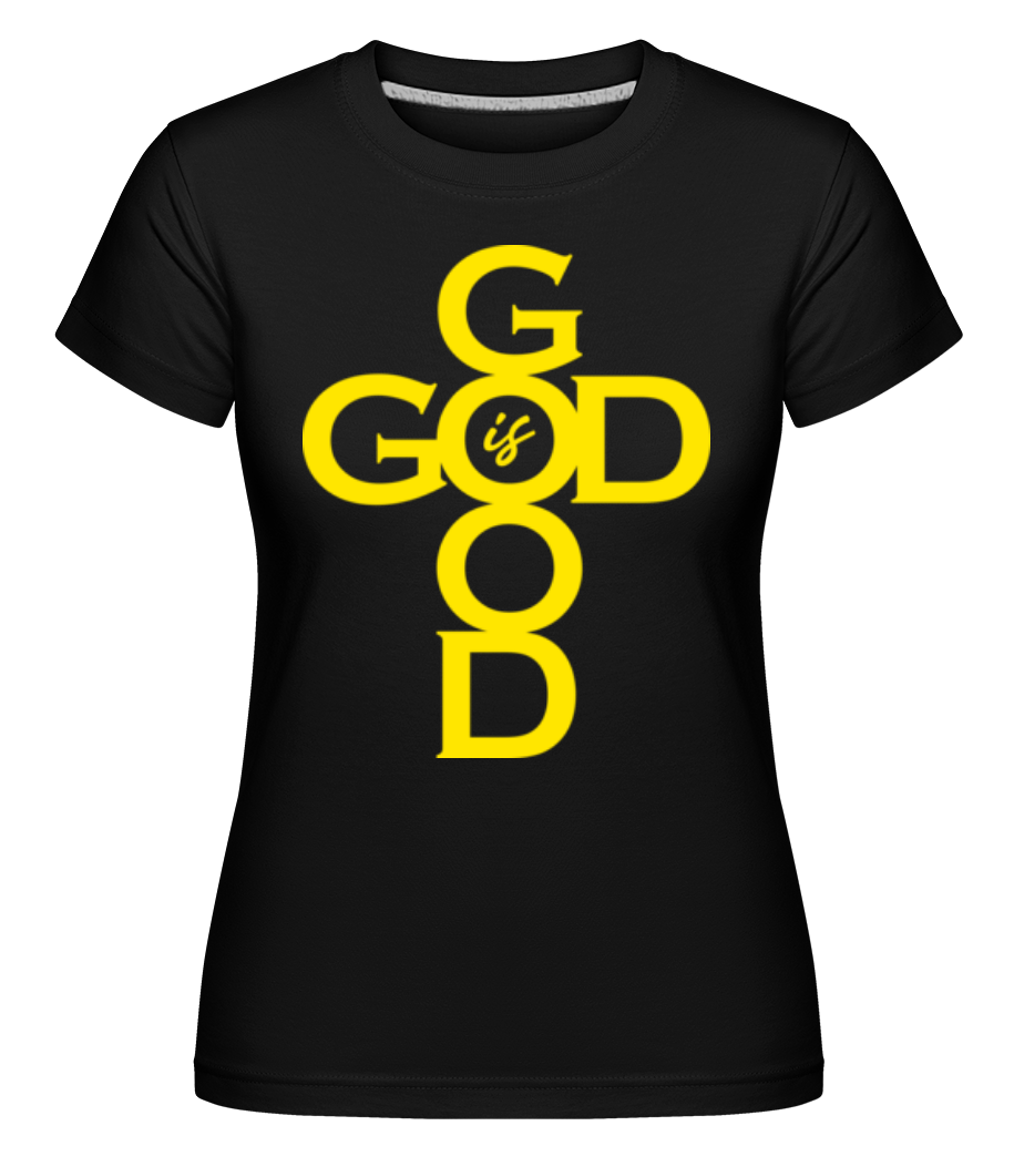 God Is Good ·  T-shirt Shirtinator femme