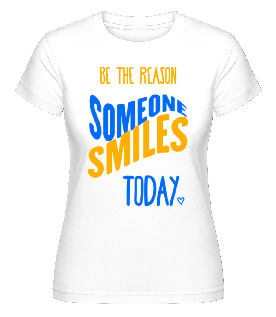 Be The Reason Someone Smiles Today ·  T-shirt Shirtinator femme