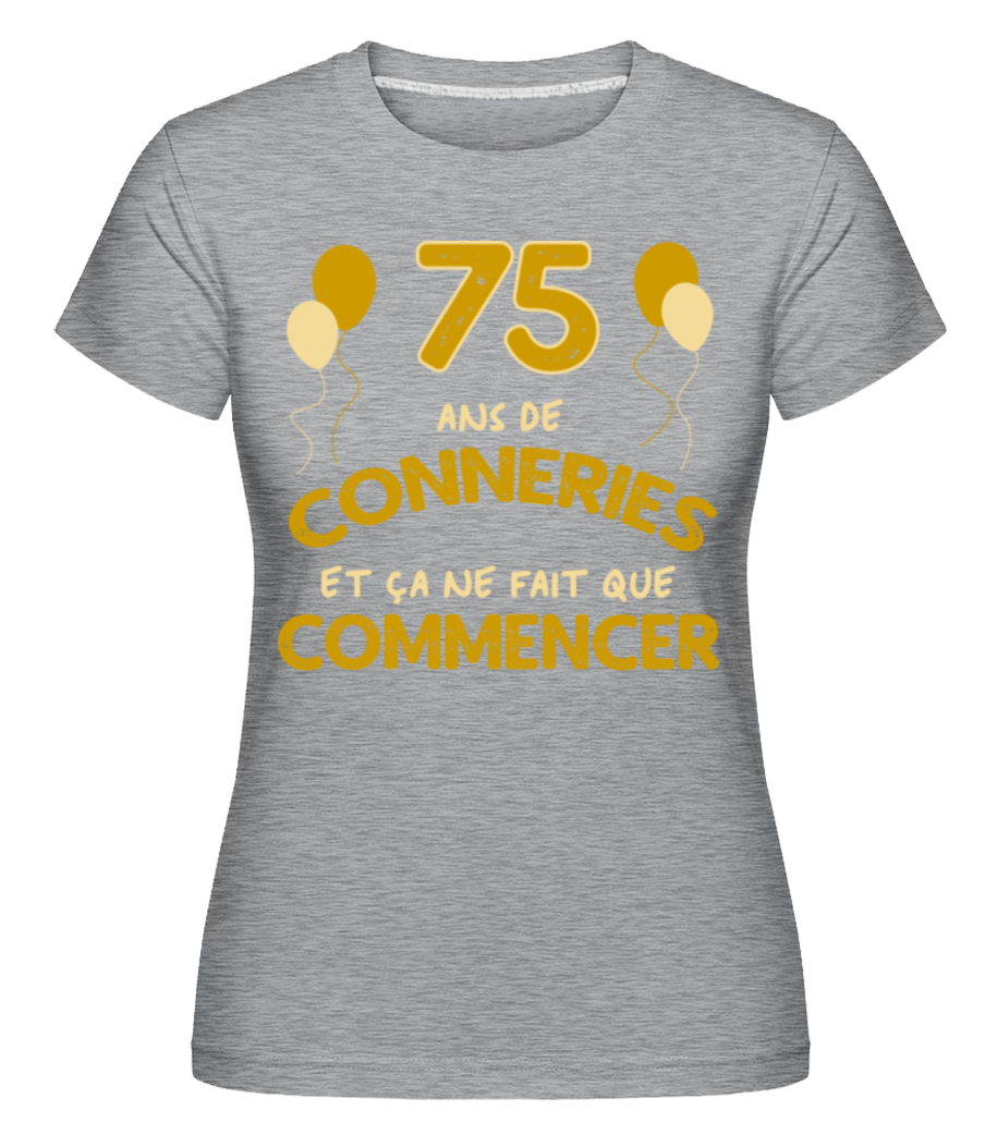 75 Ans De Conneries ·  T-shirt Shirtinator femme