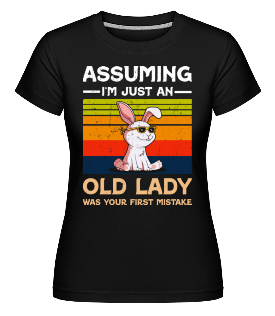 Assuming Im Just An Old Lady -  T-shirt Shirtinator femme - Noir - Devant