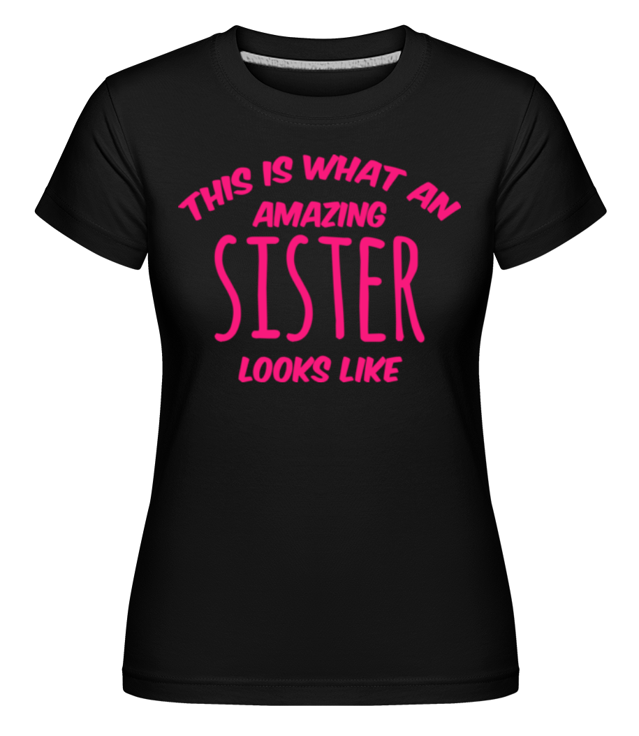Amazing Sister Looks Like ·  T-shirt Shirtinator femme
