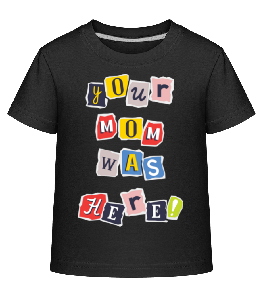 Your Mom Was Here · T-shirt shirtinator Enfant