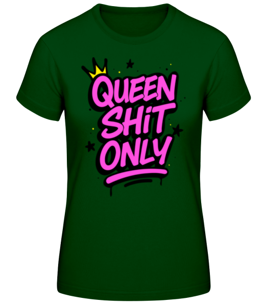 Queen Shit Only - T-shirt standard Femme - Vert bouteille - Devant