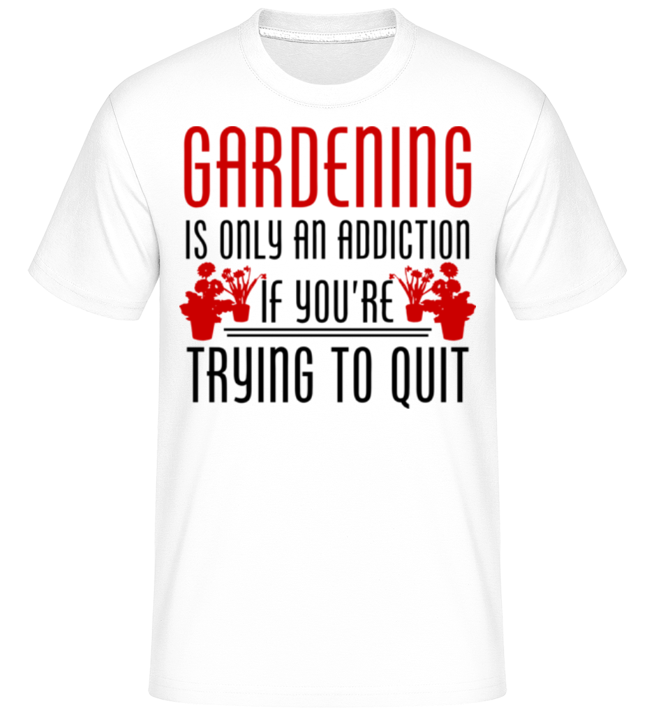 Gardening Is An Addiction ·  T-Shirt Shirtinator homme