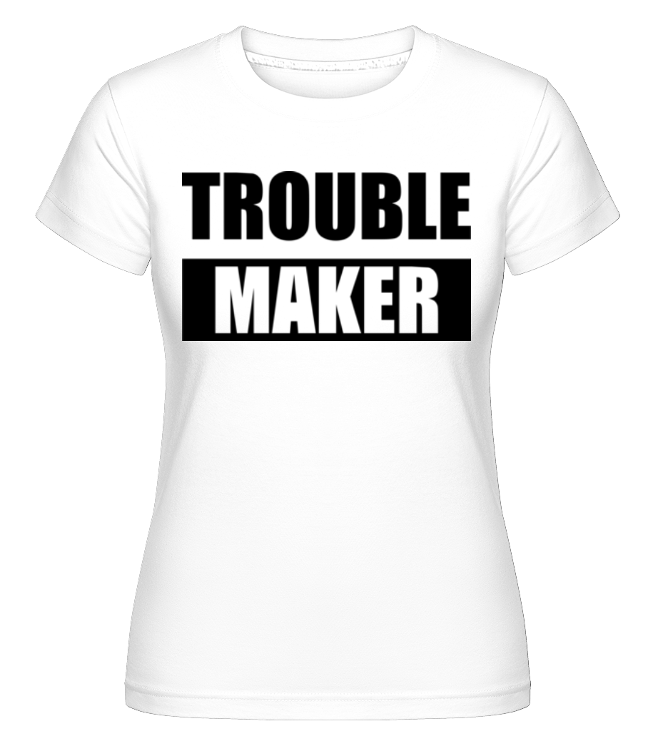 Troublemaker ·  T-shirt Shirtinator femme