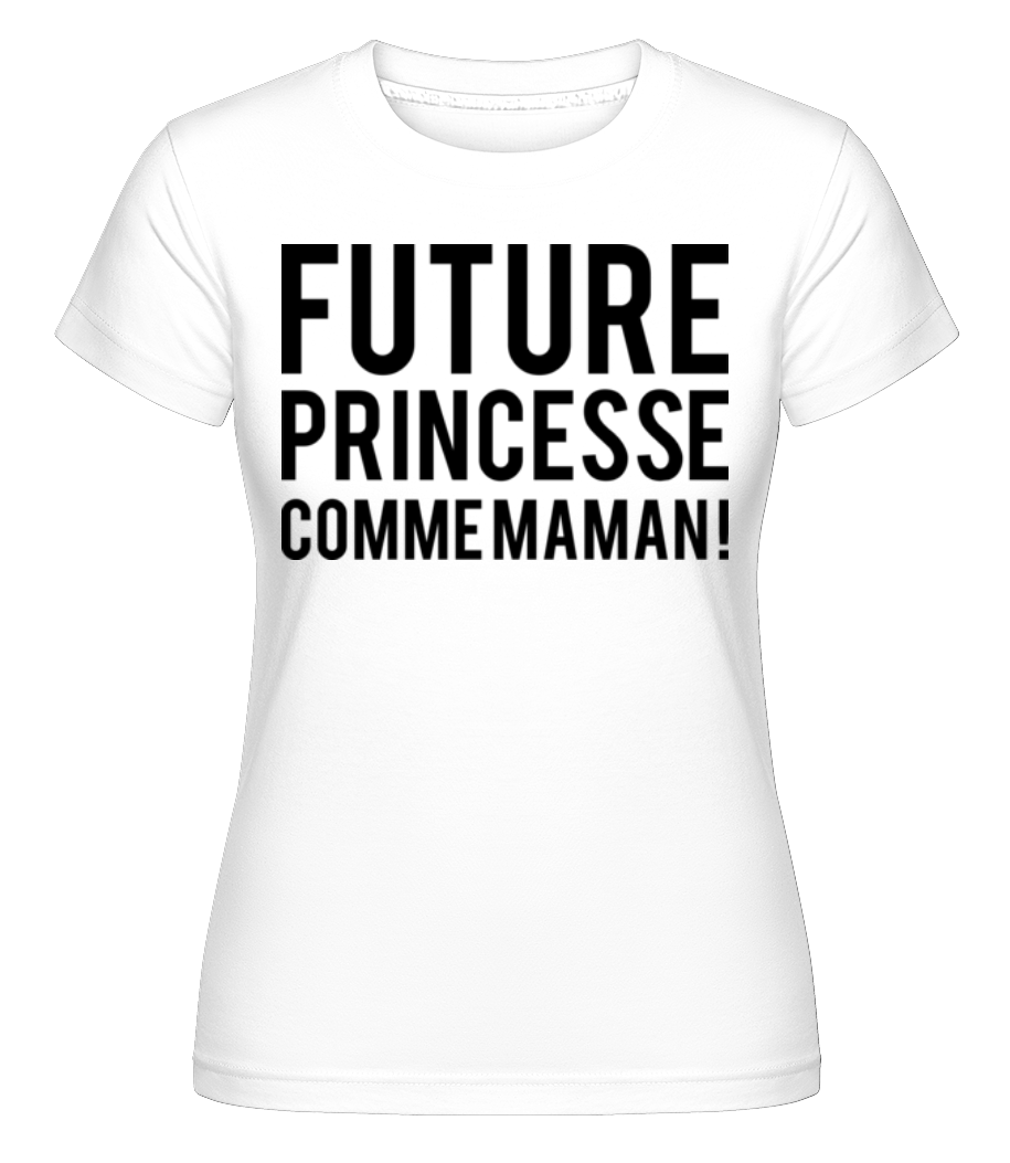 Future Princesse Comme Maman ·  T-shirt Shirtinator femme