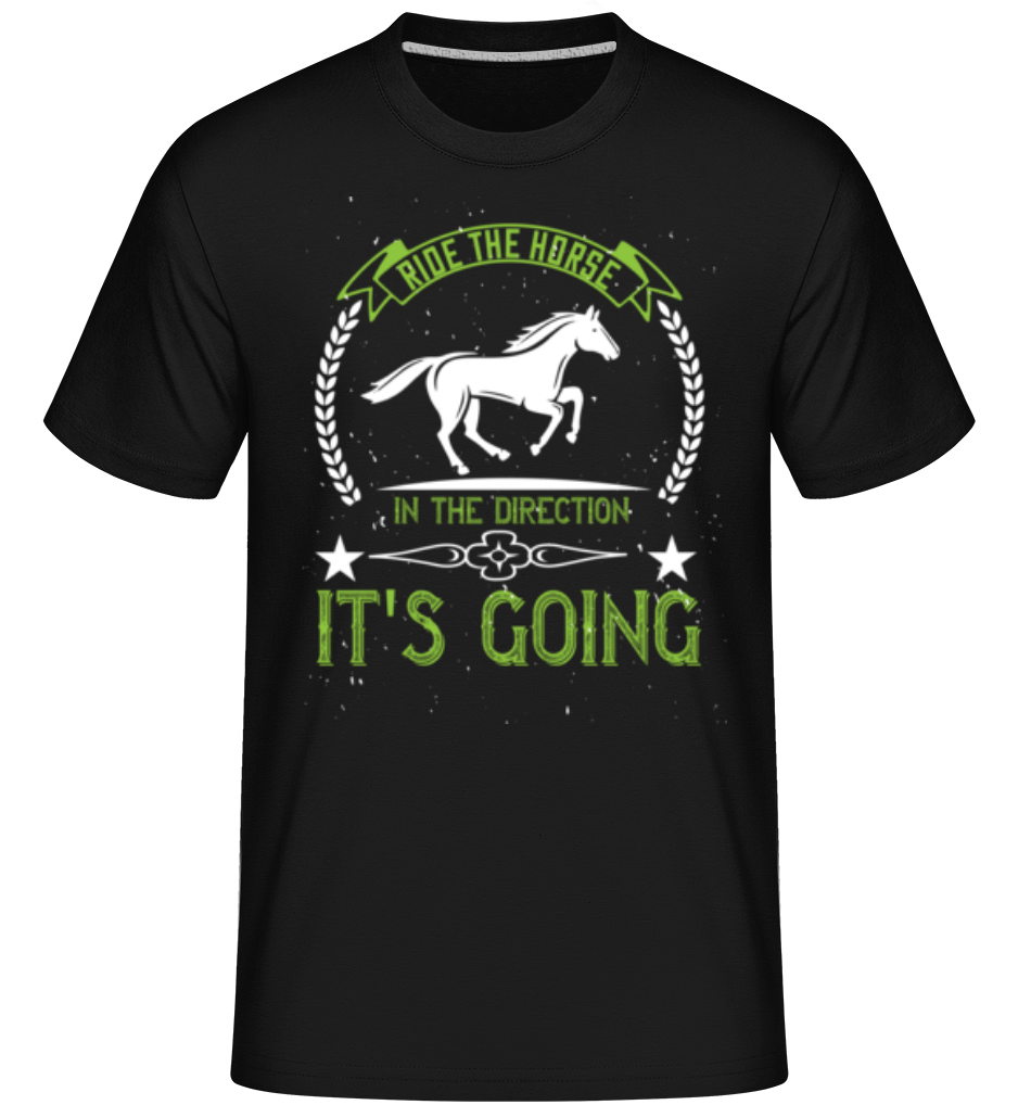 Ride The Horse In The Direction  ·  T-Shirt Shirtinator homme