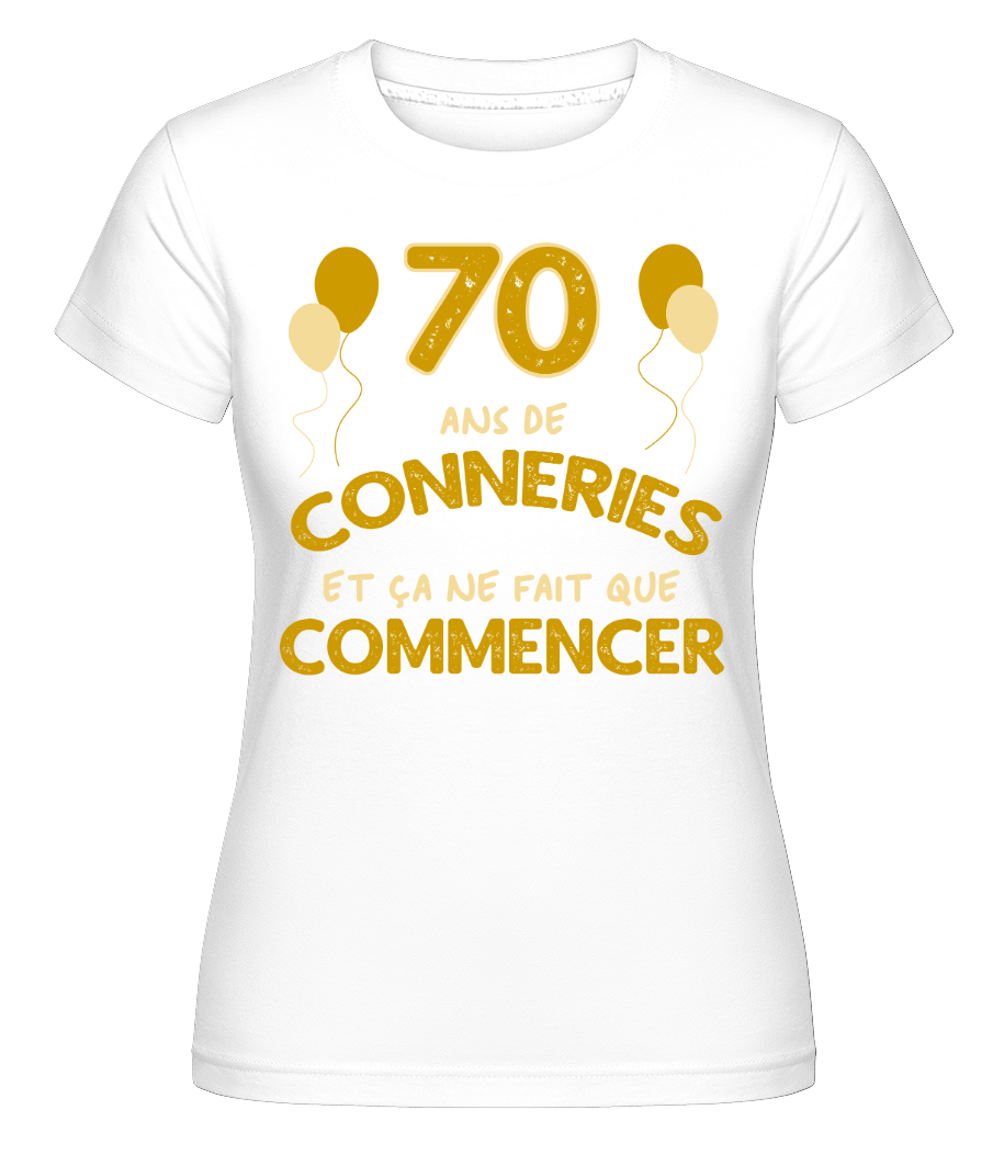 70 Ans De Conneries ·  T-shirt Shirtinator femme