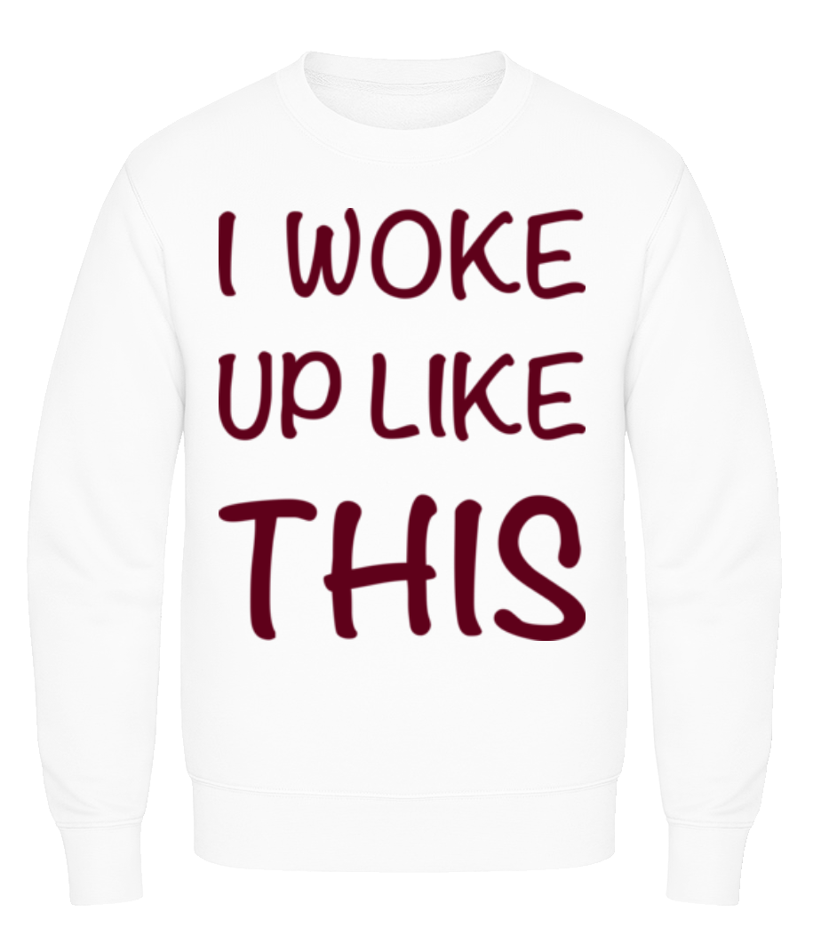 I Woke Up Like This · Sweatshirt Homme