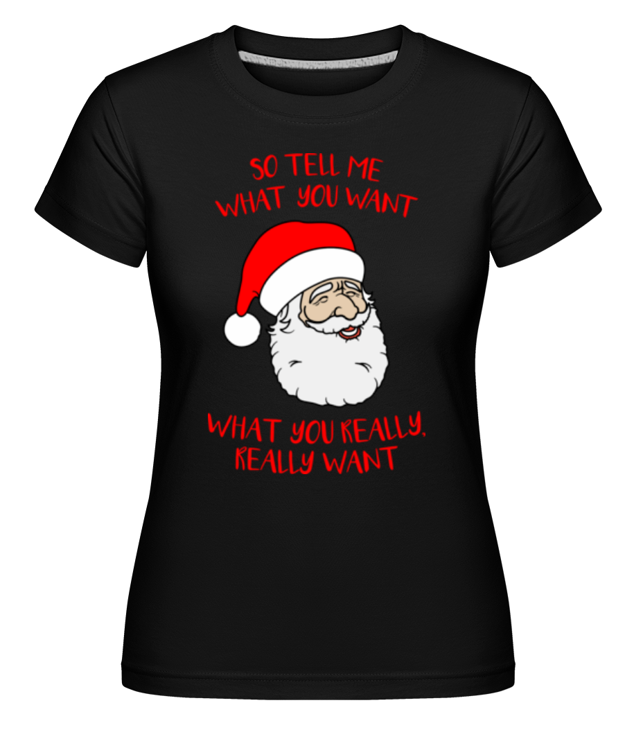 So Tell Me What You Want ·  T-shirt Shirtinator femme