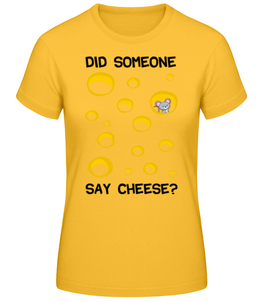 Did Someone Say Cheese · T-shirt standard Femme