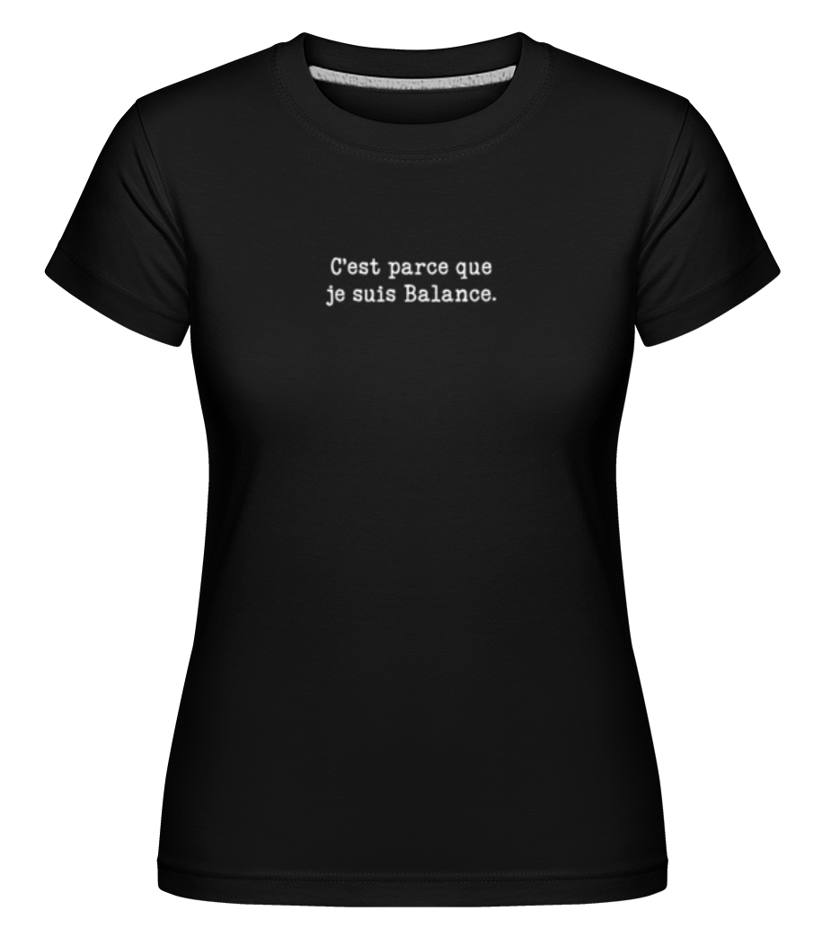C’est Parce Que Je Suis Balance ·  T-shirt Shirtinator femme