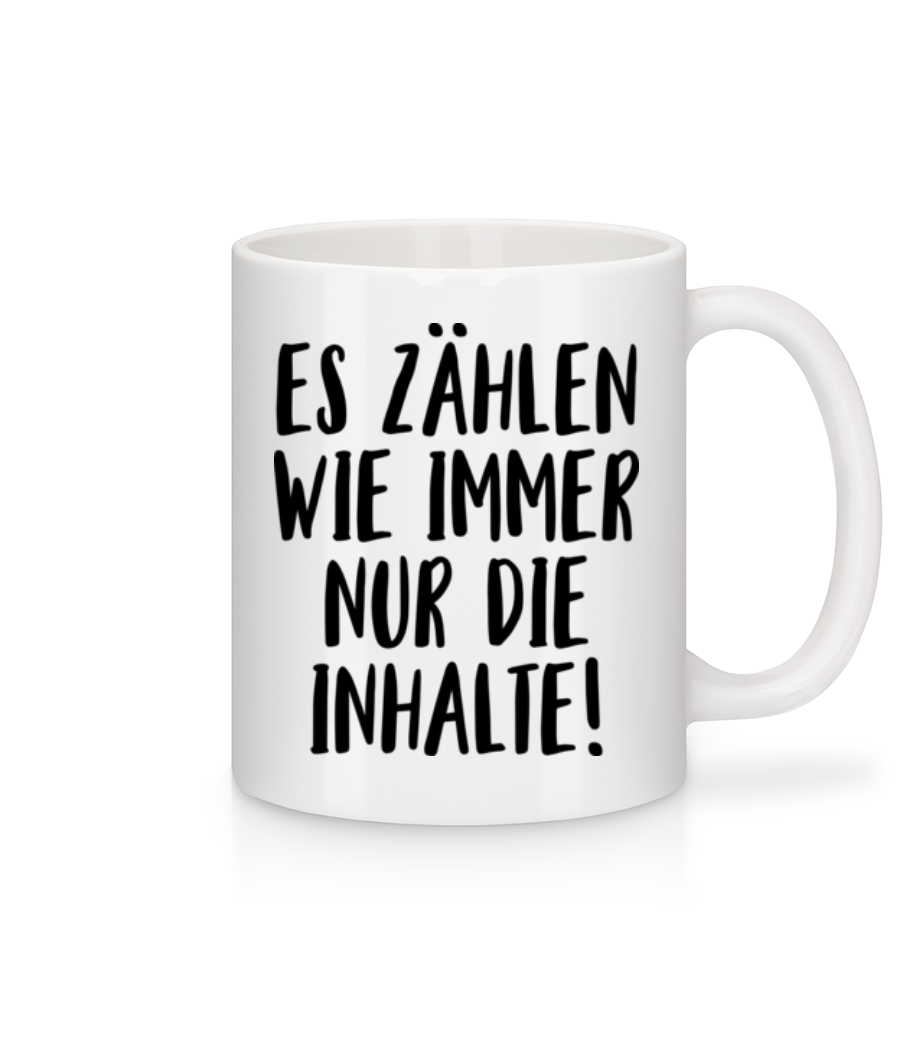 Vorschau: Es Zählen Wie Immer Nur Die Inhalte! - Tasse - Weiß - Vorne