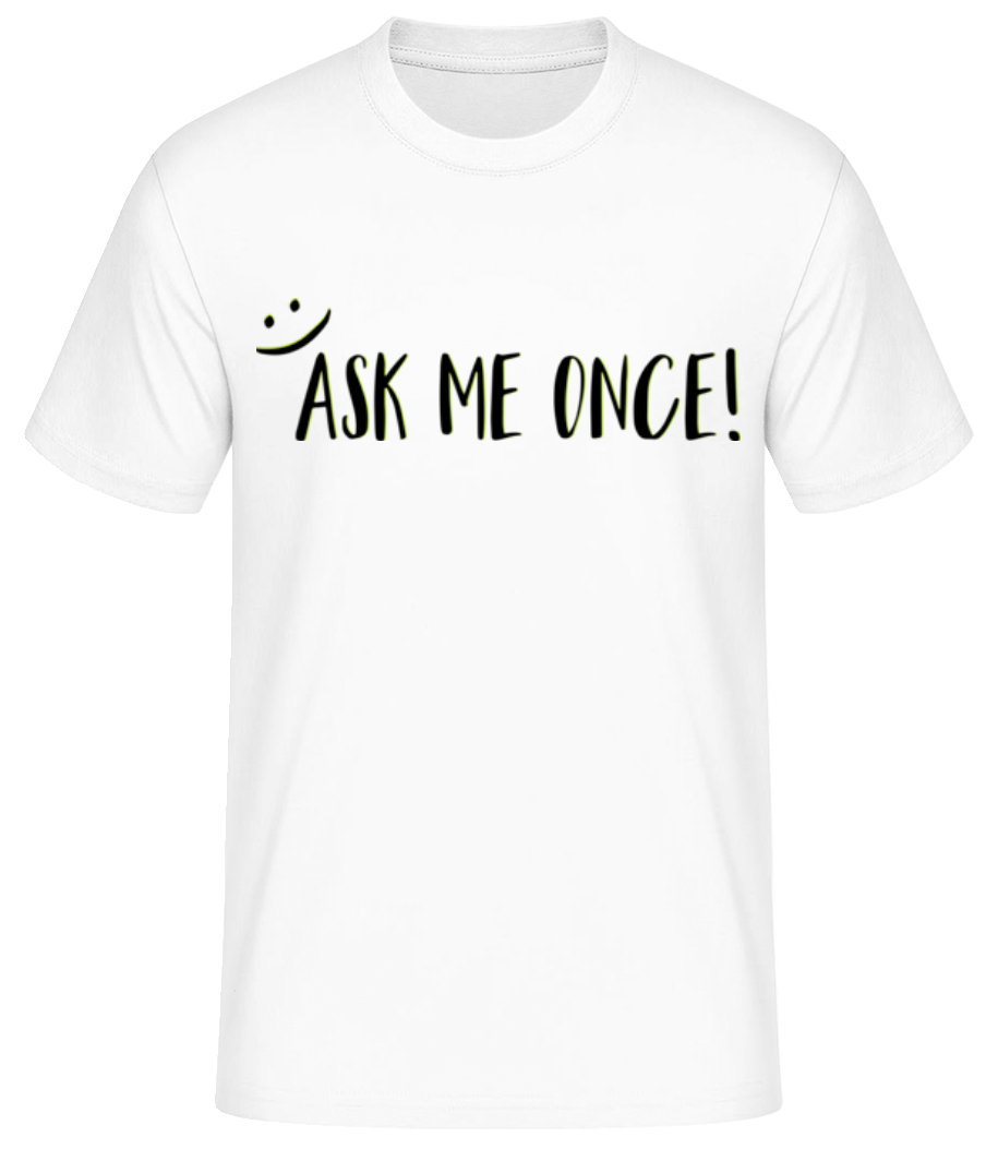 Ask Me Once - Männer Basic T-Shirt - Weiß - Vorne
