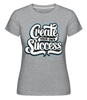 Create Your Own Success -  Shirtinator Women's T-Shirt - Heather grey - Front Create Your Own Success -  Shirtinator Women's T-Shirt - Heather grey - Front