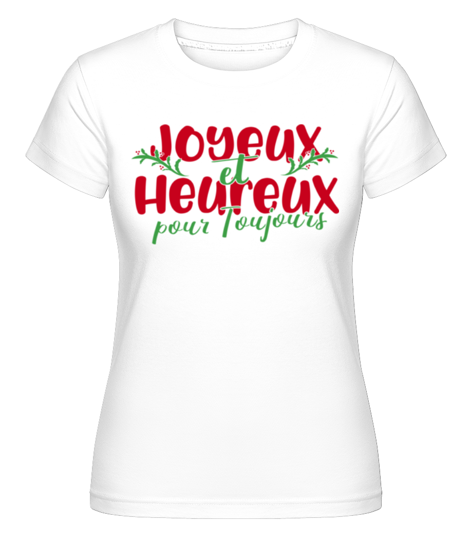 Joyeux Et Heureux Pour  Toujours ·  T-shirt Shirtinator femme