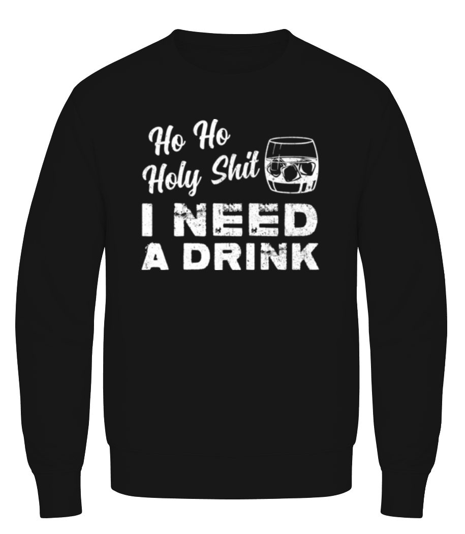 Ho Ho Holy Shit I Need A Drink · Sweatshirt Homme