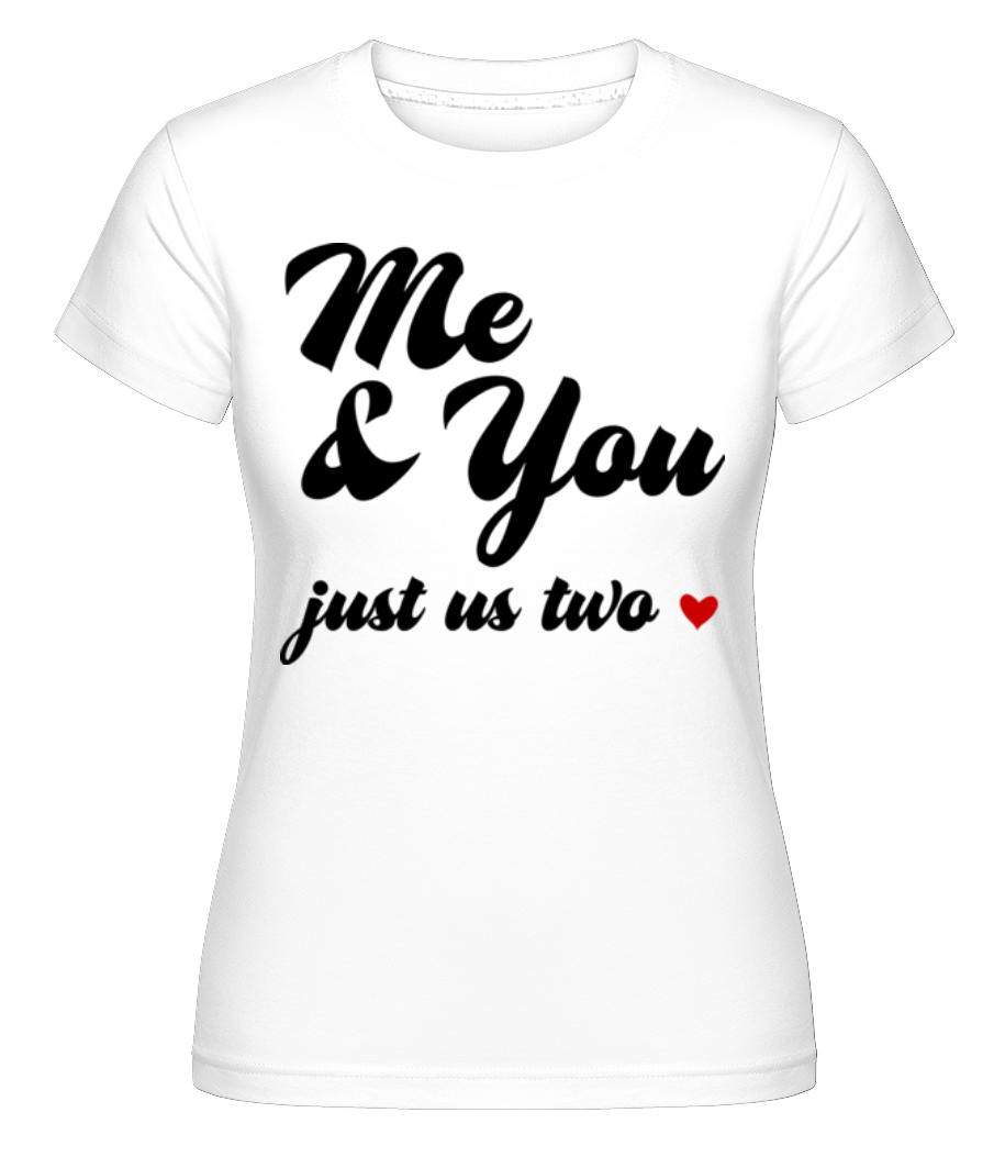 Me & You - Just Us Two ·  T-shirt Shirtinator femme