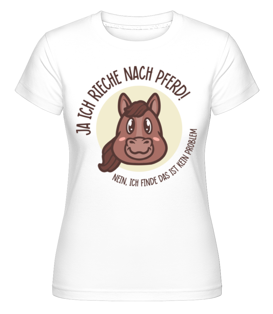 Ja Ich Rieche Nach Pferd · Shirtinator Frauen T-Shirt