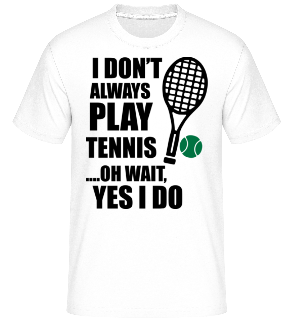 Aperçu: I Always Play Tennis -  T-Shirt Shirtinator homme - Blanc - Devant