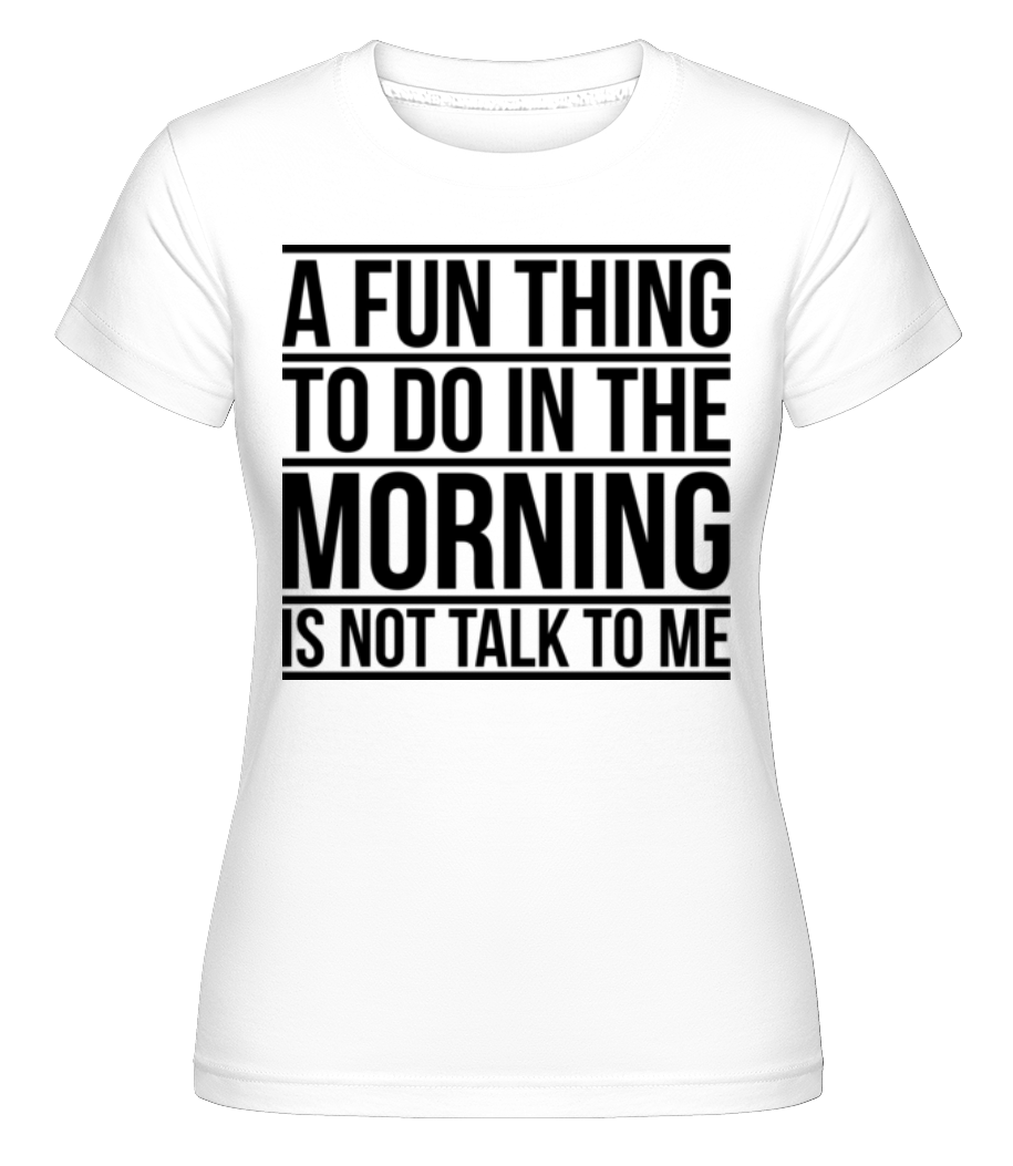 Don't Talk To Me In The Morning ·  T-shirt Shirtinator femme