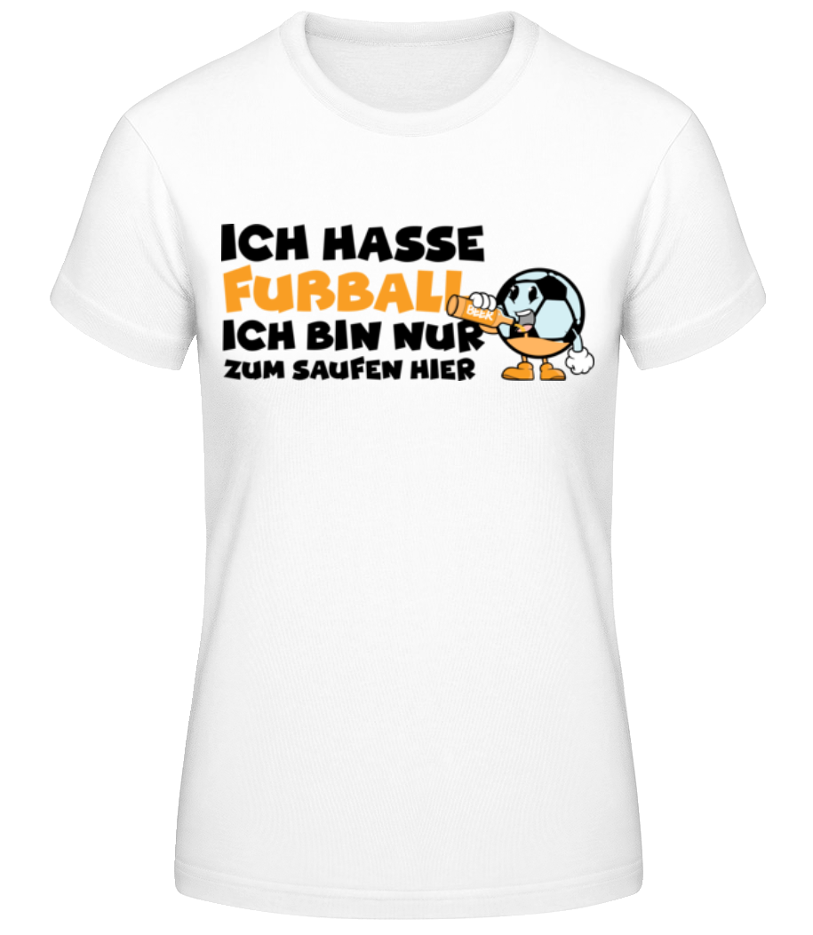 Hasse Fußball Zum Saufen Hier · Frauen Basic T-Shirt