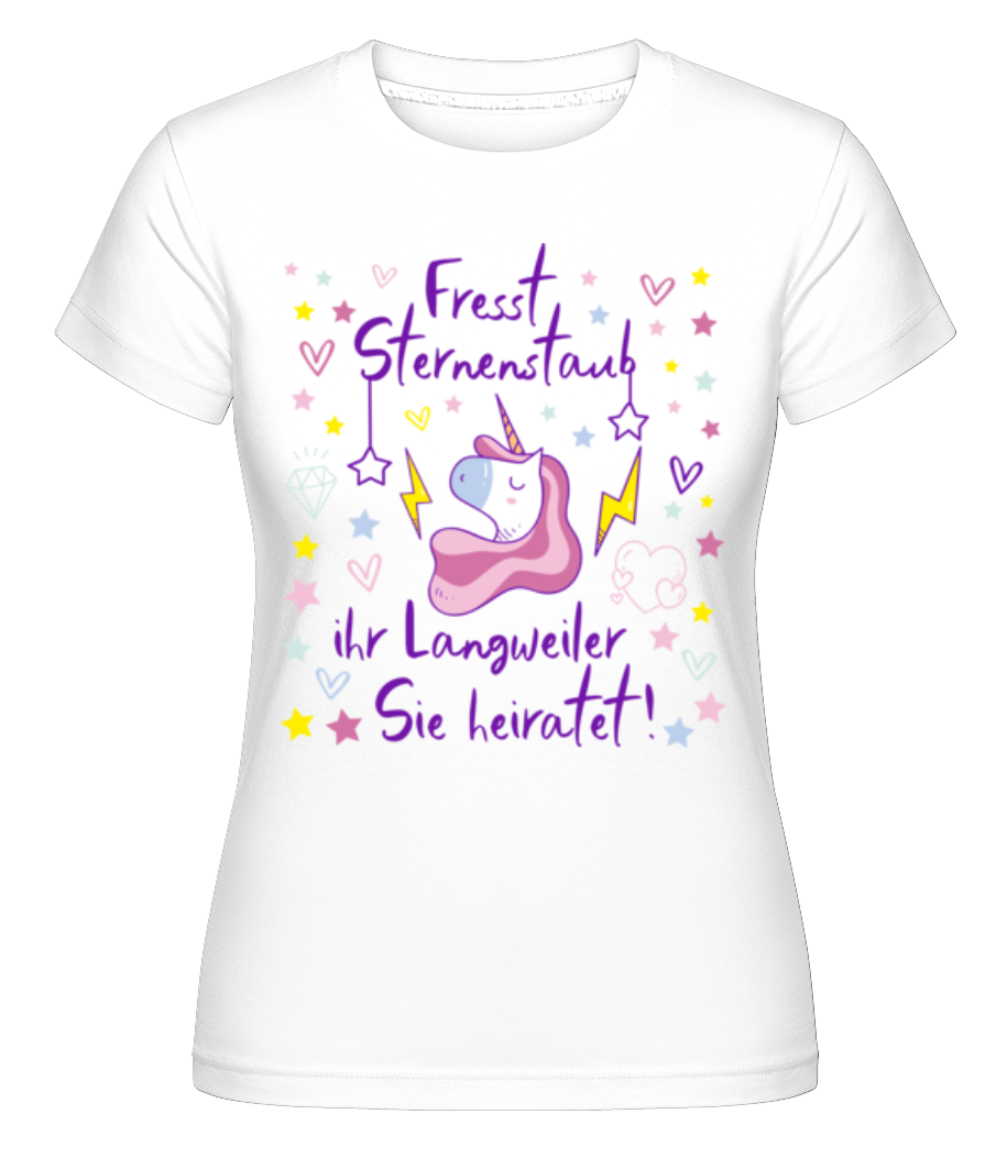 JGA Einhorn Fresst Sternenstaub · Shirtinator Frauen T-Shirt