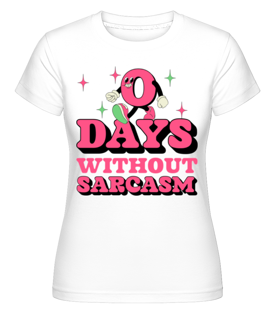 0 Days Without Sarcasm ·  T-shirt Shirtinator femme