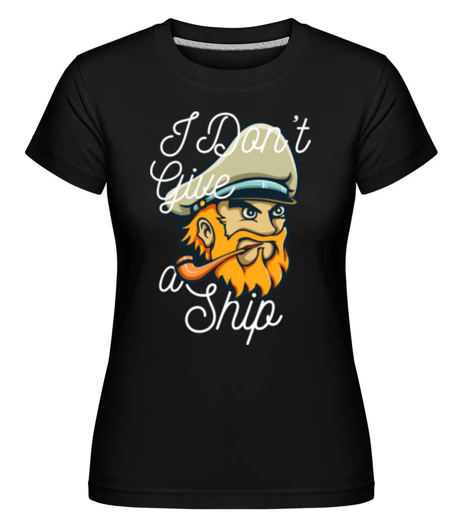 I Dont Give A Ship ·  T-shirt Shirtinator femme