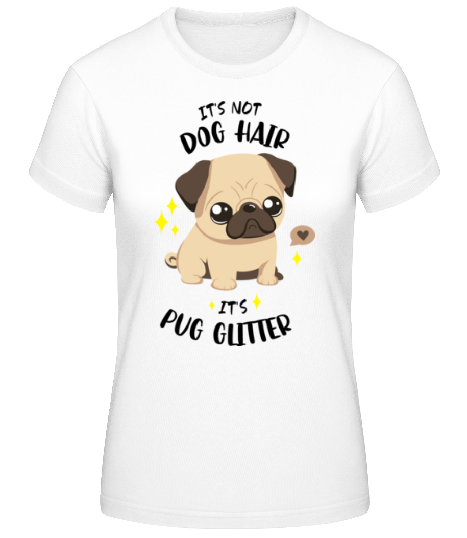 It's Not Dog Hair It's Pug Glitter · T-shirt standard Femme