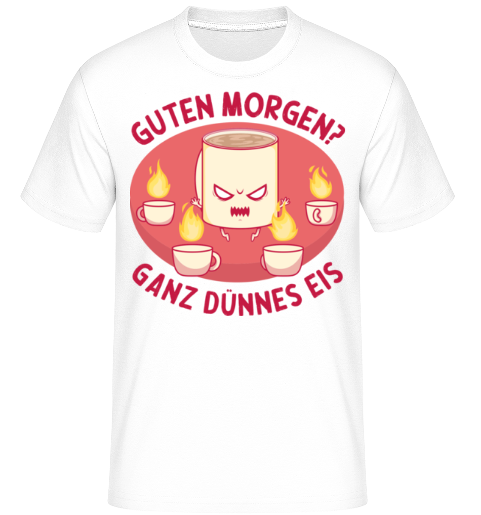 Guten Morgen Dünnes Eis · Shirtinator Männer T-Shirt