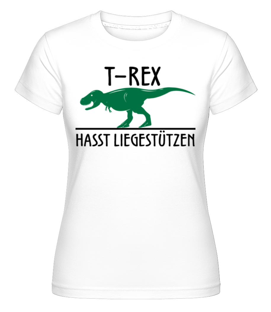 T-Rex Hasst Liegestütze · Shirtinator Frauen T-Shirt