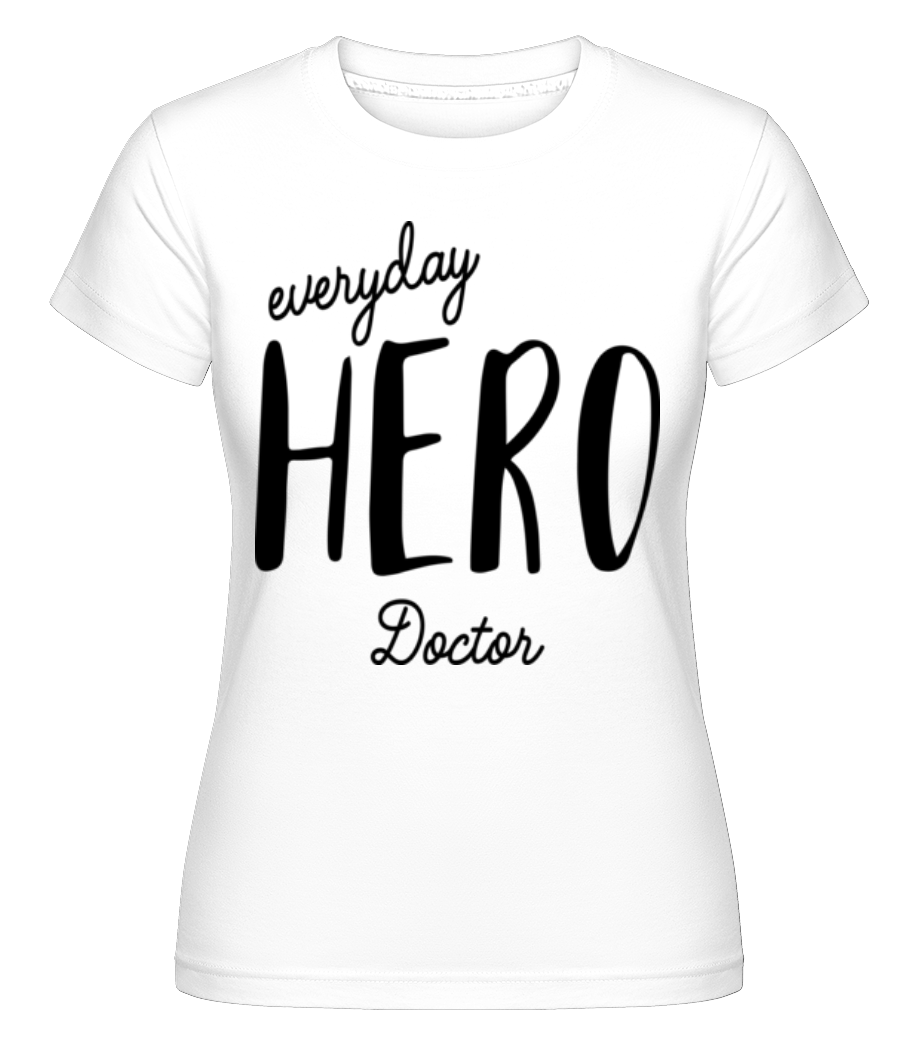 Everyday Hero Doctor ·  T-shirt Shirtinator femme
