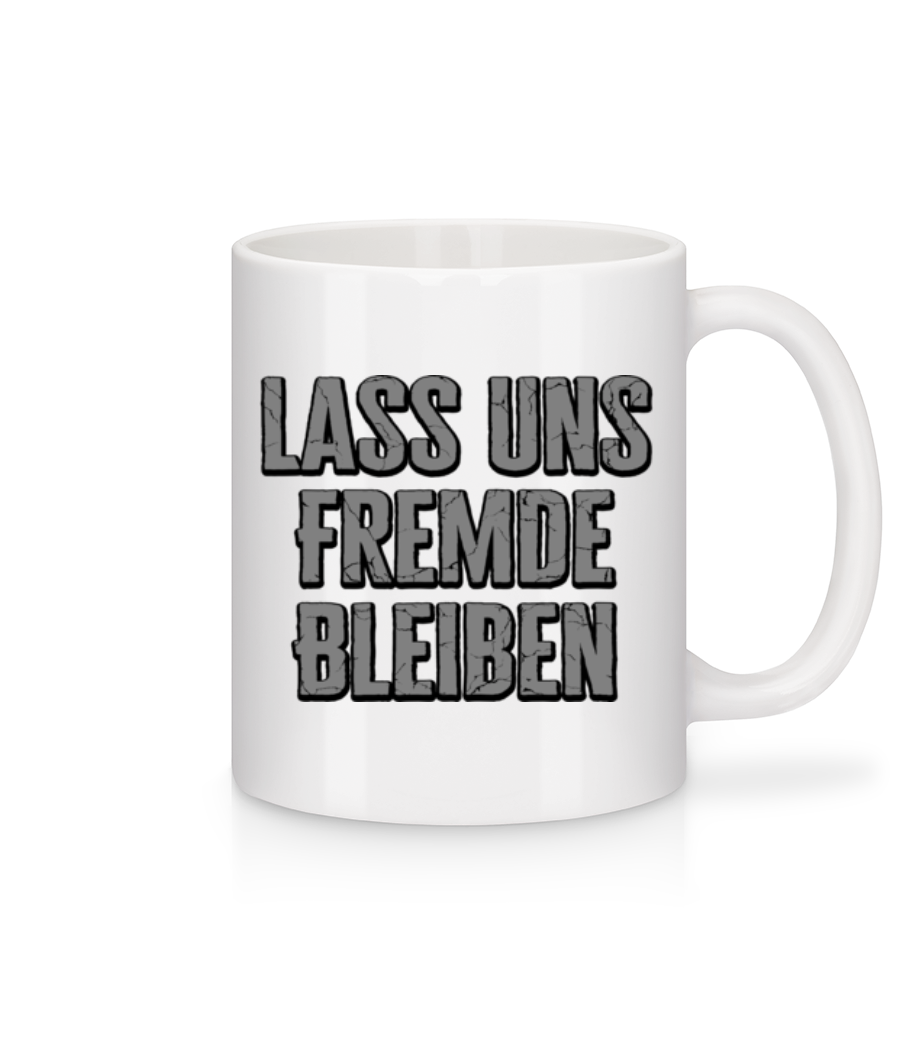 Vorschau: Lass Uns Fremde Bleiben - Tasse - Weiß - Vorne