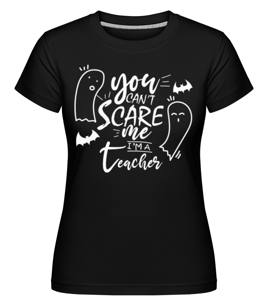 You Cant Scare Me Im A Teacher -  T-shirt Shirtinator femme - Noir - Devant