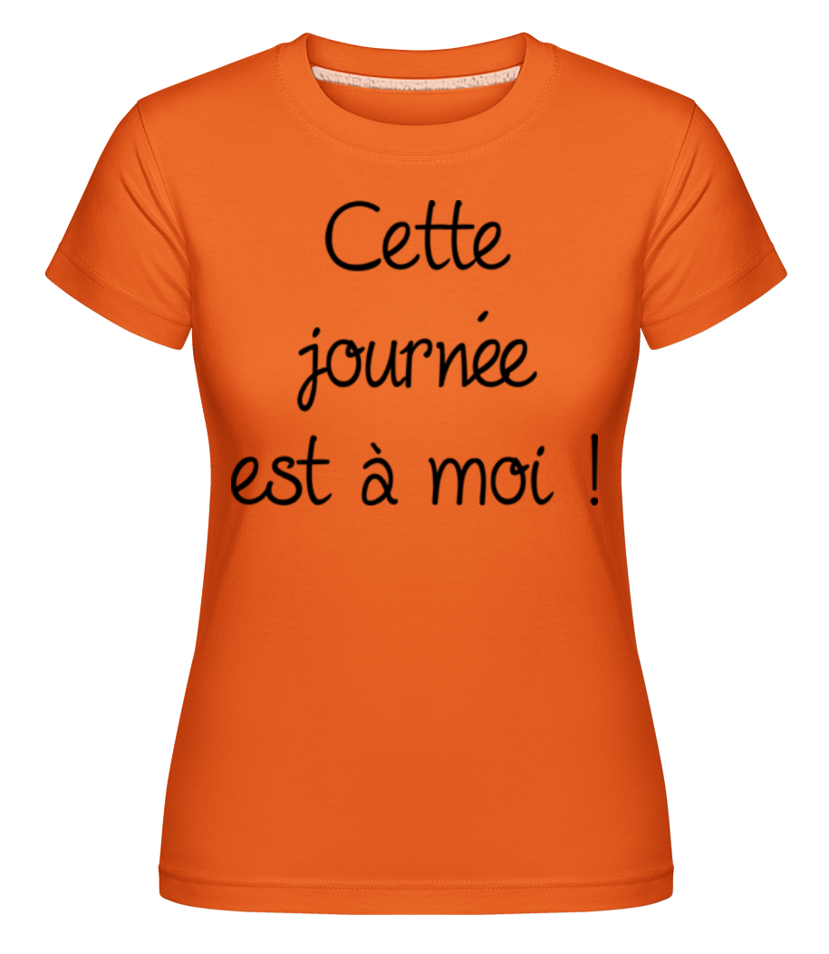 Cette Journée Est À Moi! ·  T-shirt Shirtinator femme