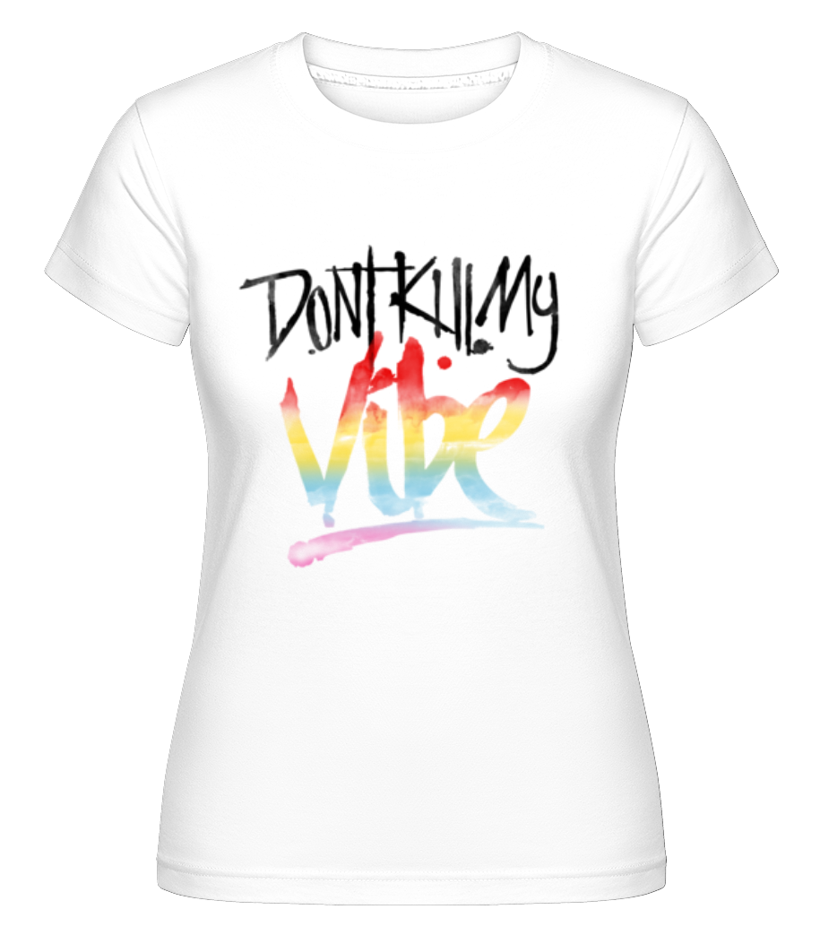 Don't Kill My Vibe ·  T-shirt Shirtinator femme