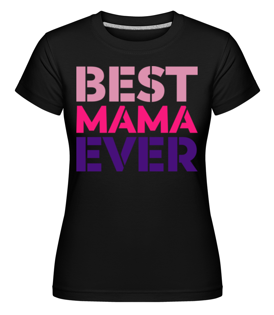 Best Mama Ever ·  T-shirt Shirtinator femme