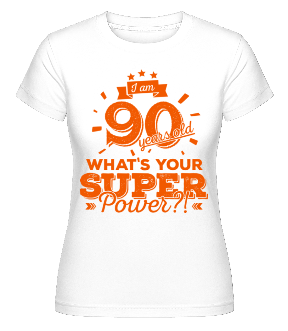 Superpower 90 Years Old ·  T-shirt Shirtinator femme