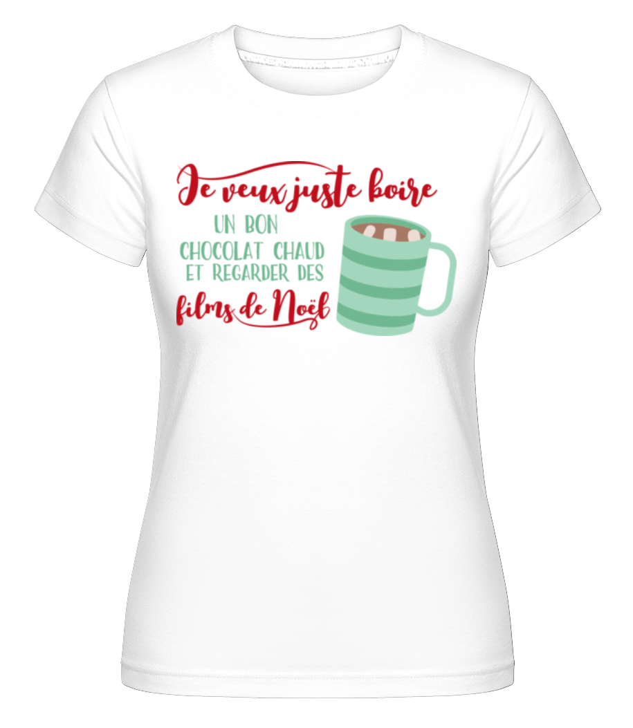 Je Veux Juste Boire Un Bon Chocolat ·  T-shirt Shirtinator femme