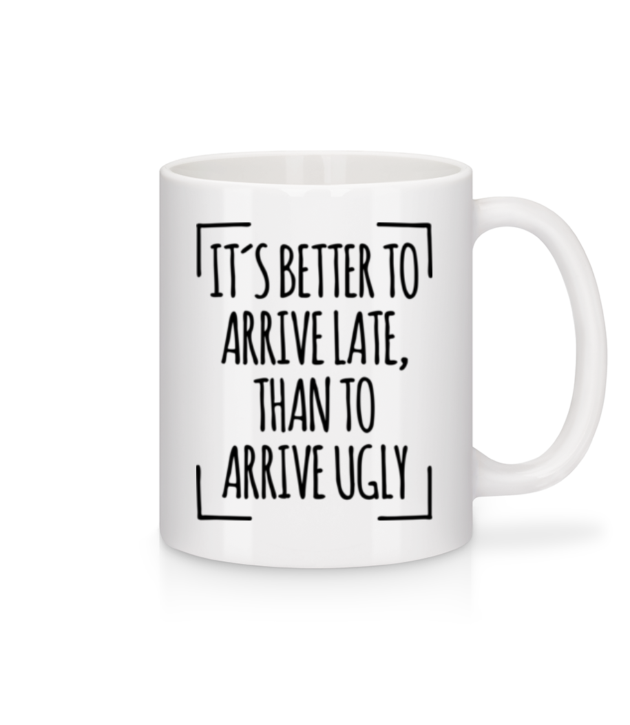 Better Arrive Late Than Ugly · Mug en céramique blanc