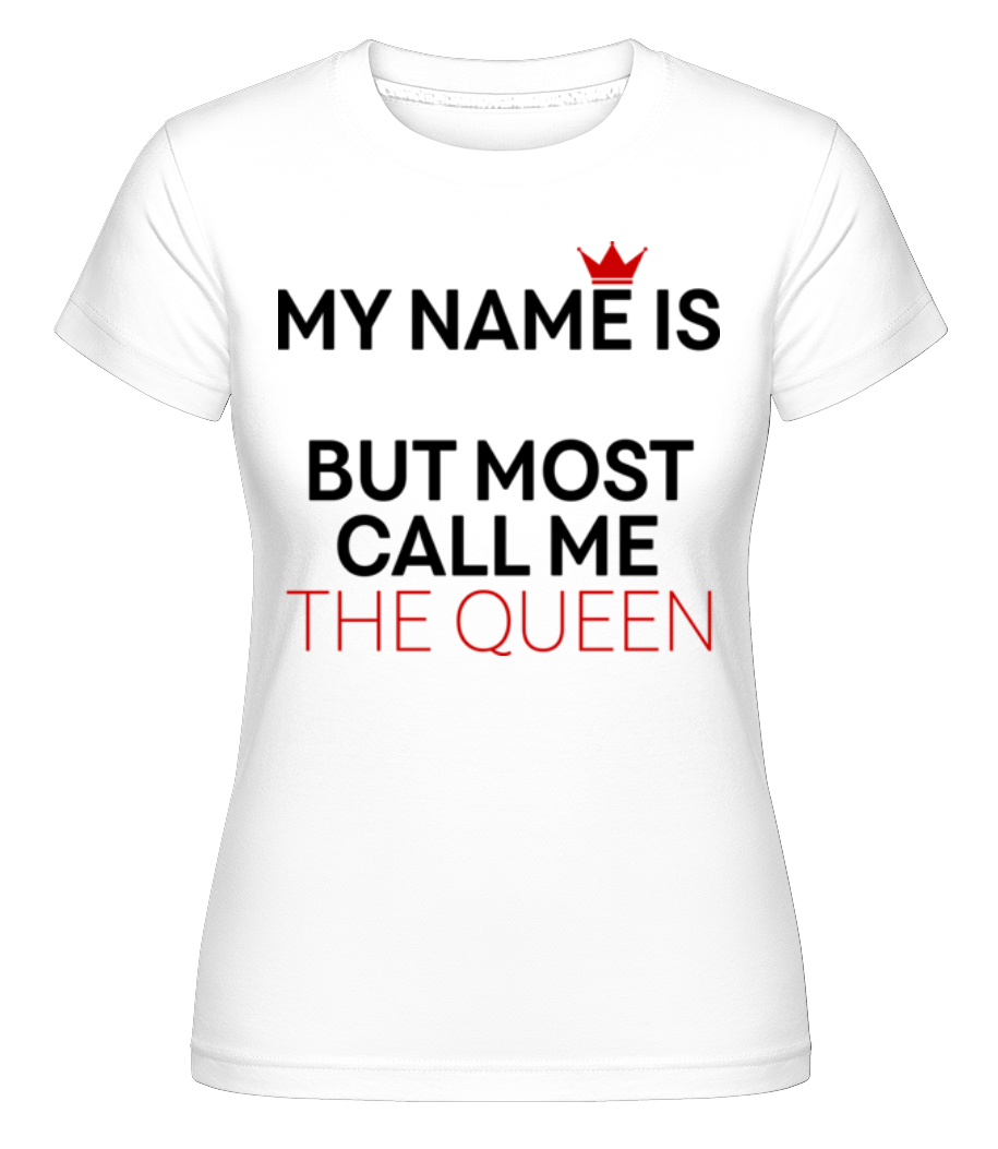 Most Call Me The Queen ·  T-shirt Shirtinator femme