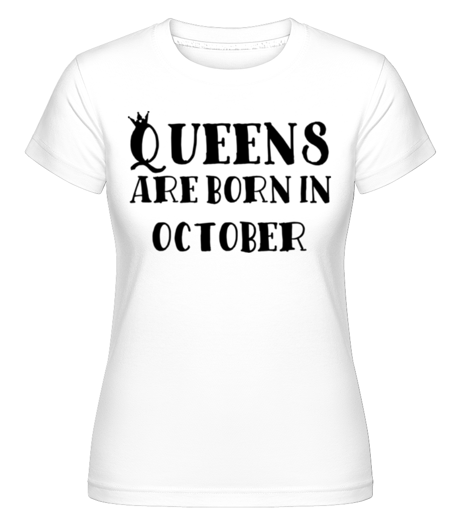 Queens Are Born In October ·  T-shirt Shirtinator femme